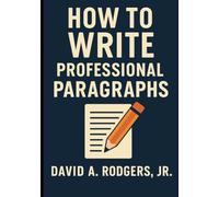 How To Write Professional Paragraphs (Grades K-12 English Curriculum - Elementary to High School English Language Arts Textbooks for School and Homeschool)