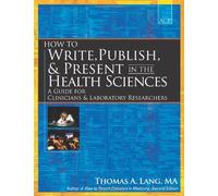 How to Write, Publish, and Present in the Health Sciences: A Guide for Clinicians and Laboratory Researchers