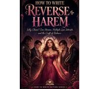 How to Write Reverse Harem: Why Choose? One Heroine, Multiple Love Interests, and the Craft of Balance