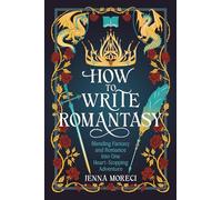How to Write Romantasy: Blending Fantasy and Romance Into One Heart-Stopping Adventure