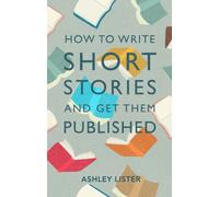 How to Write Short Stories and Get Them Published