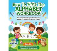 How to Write the Alphabet Workbook: A Comprehensive Letter Tracing Workbook with Practice Pages (Ages 3-6) (Homeschool Life)