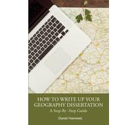 How To Write Up Your Geography Dissertation : A Step-By -Step Guide