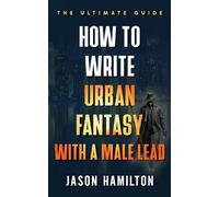 How to Write Urban Fantasy With a Male Lead: The Ultimate Guide (The Story Hacks)