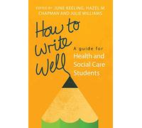 How to Write Well: A Guide For Health And Social Care Students
