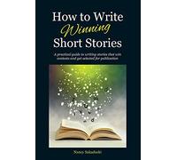 How to Write Winning Short Stories: A practical guide to writing stories that win contests and get selected for publication