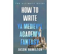 How to Write YA Medieval Academy Fantasy: The Ultimate Guide (The Story Hacks)