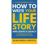 How to Write Your Life Story and Leave a Legacy: A Story Starter Guide to Write Your Autobiography and Memoir