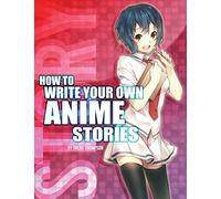 How to Write Your Own Anime Stories, volume one: Volume 1 (The Anime Artist Collection)