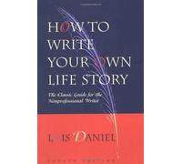 How to Write Your Own Life Story: The Classic Guide for the Nonprofessional Writer by Lois Daniel (1997-08-01)