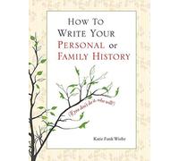 How to Write Your Personal or Family History: (If You Don't Do It, Who Will?)
