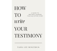 How To Write Your Testimony: A Simple Guide To Writing & Sharing Your Salvation Story