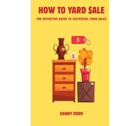How To Yard Sale: The Definitive Guide to Successful Yard Sales