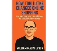 HOW TOBI LÜTKE CHANGED ONLINE SHOPPING: His Journey from Small Ideas to Global Online Sales