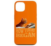 How Today Began Cat Woke Me Early Case for iPhone 13