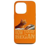 How Today Began Cat Woke Me Early Case for iPhone 13 Pro