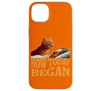 How Today Began Cat Woke Me Early Case for iPhone 14 Plus