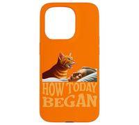 How Today Began Cat Woke Me Early Case for iPhone 15 Pro