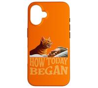 How Today Began Cat Woke Me Early Case for iPhone 16