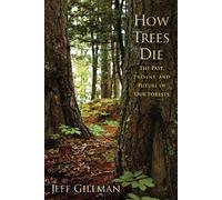 How Trees Die: The Past, Present, and Future of Our Forests