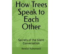 How Trees Speak to Each Other: Secrets of the Silent Conversation