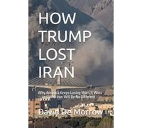 HOW TRUMP LOST IRAN: Why America Keeps Losing Wars It Wins - and Why Iran Will Be No Different