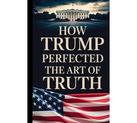 HOW TRUMP PERFECTED THE ART OF TRUTH: gag gift, blank lined notebook
