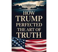 HOW TRUMP PERFECTED THE ART OF TRUTH: gag gift, blank lined notebook