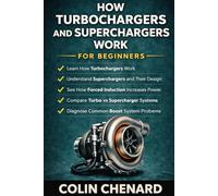 How Turbochargers and Superchargers Work for Beginners: Understanding Forced Induction Systems and How They Increase Engine Power (Mechanical Systems for Beginners)