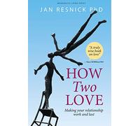 How Two Love: Making your relationship work and last (Meaningful Living Series)