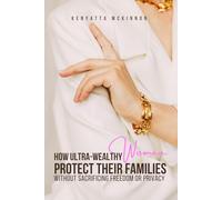 How Ultra-Wealthy Women Can Protect Their Families Without Sacrificing Freedom or Privacy