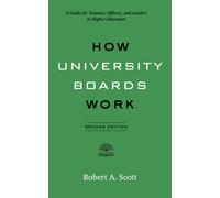 How University Boards Work : A Guide for Trustees, Officers, and Leaders in Higher Education