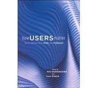 How Users Matter: The Co-Construction of Users and Technology (Inside Technology)