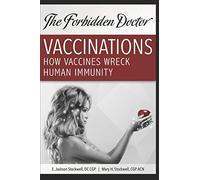 How Vaccines Wreck Human Immunity: A Forbidden Doctor Publication: 1