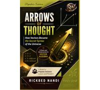 How Vectors Became the Secret Syntax of the Universe - A Dawn and Advancement in Vector Algebra: A Book for Popular Science Lovers and Readers