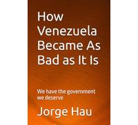 How Venezuela Became As Bad as It Is: We have the government we deserve