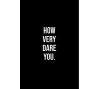 How Very Dare You.: Lined Notebook