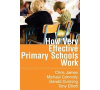 How Very Effective Primary Schools Work (Published in association with the British Educational Leadership and Management Society)