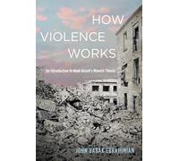 How Violence Works: An Introduction to Rene Girard's Mimetic Theory