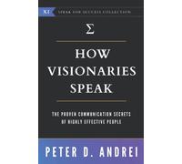 How Visionaries Speak: The Proven Communication Secrets of Highly Effective People (Speak for Success)