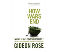 How Wars End – Why We Always Fight the Last Battle – Simon & Schuster