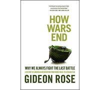 How Wars End – Why We Always Fight the Last Battle – Simon & Schuster