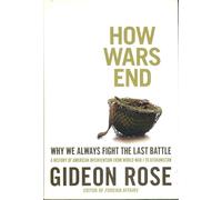 How Wars End: Why We Always Fight the Last Battle (Rough Cut)