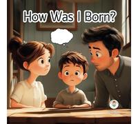 How was I born ?: A book for kids about growing up. Personal growth for children. (I want to know...)