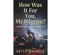 How Was It For You, Mr Pilgrim?: A young teacher's romp through the wild 1970s