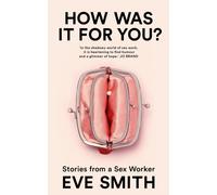 How Was It for You? : Stories from a Sex Worker