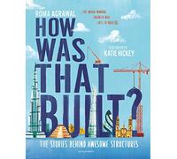 How Was That Built? – The Stories Behind Awesome Structures – Bloomsbury Publishing