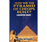 How was The Piramid of Cheops Built? A Definitive Thory