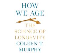 How We Age : The Science of Longevity