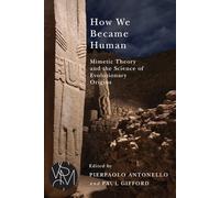 How We Became Human: Mimetic Theory and the Science of Evolutionary Origins (Studies in Violence, Mimesis & Culture)